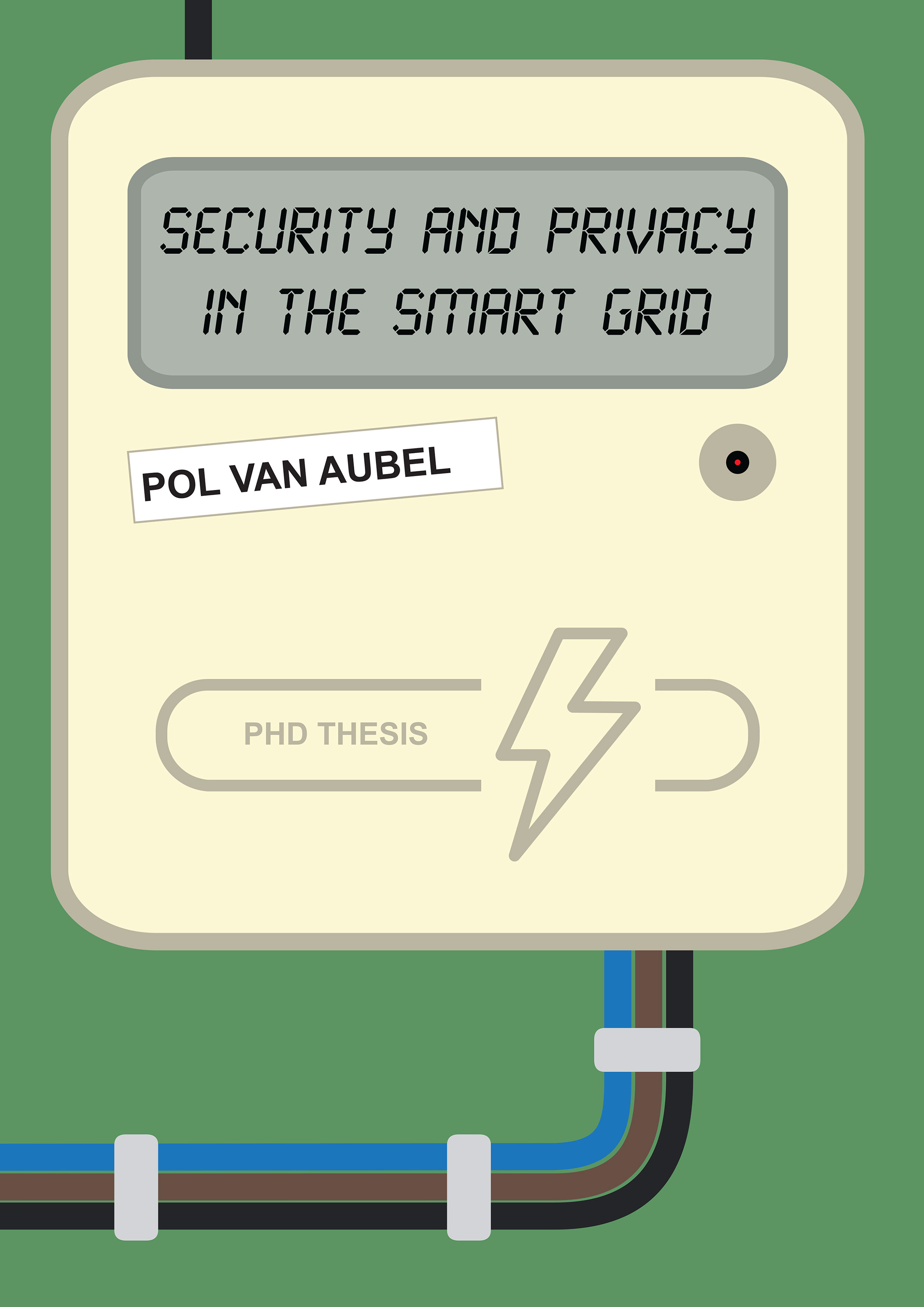 The front cover of my thesis, titled Security and Privacy in the Smart Grid. It displays a drawn image of a smart meter, with the thesis title in the digital display, and my name as a printed label, slightly crooked, on its front. Three electricity wires exit out the bottom of the meter, then curve horizontally to the left into the spine of the cover.